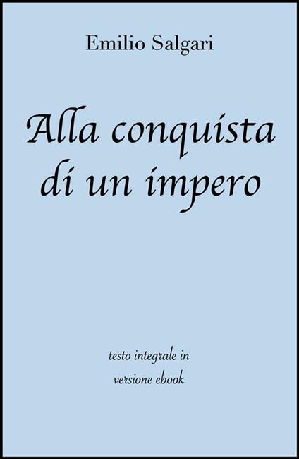 Alla conquista di un impero. Ediz. integrale - Emilio Salgari - ebook