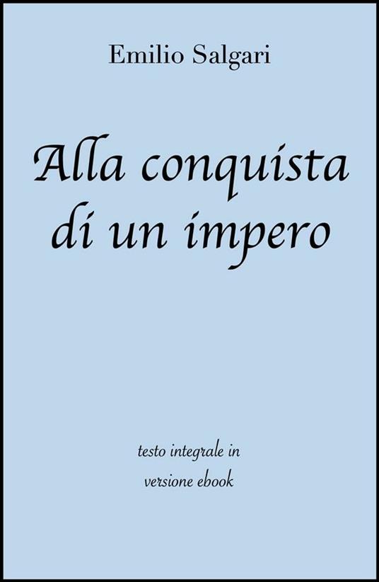 Alla conquista di un impero. Ediz. integrale - Emilio Salgari - ebook