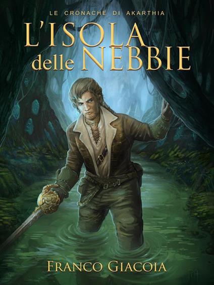L' isola delle nebbie. Le cronache di Akarthia - Franco Giacoia - ebook