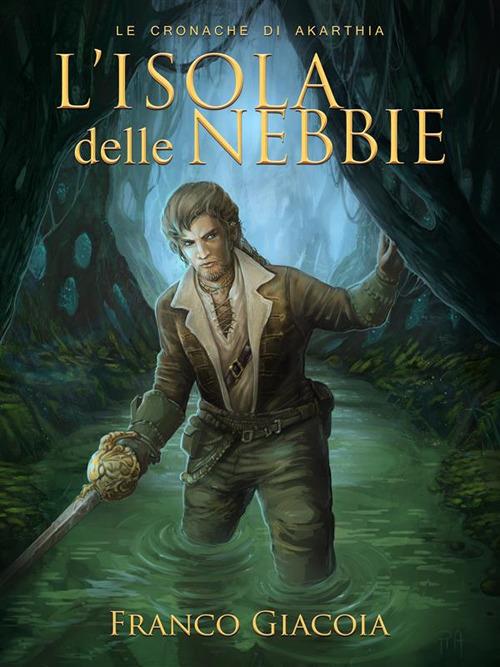 L' isola delle nebbie. Le cronache di Akarthia - Franco Giacoia - ebook