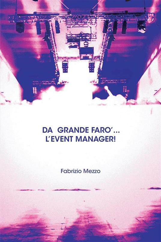 Da grande farò... l'event manager! - Fabrizio Mezzo - ebook