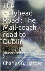 The Holyhead Road, Vol 2 / The Mail-coach road to Dublin