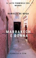 Marrakech è donna. Il lato femminile del mondo