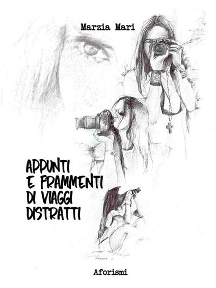 Appunti e frammenti di viaggi distratti - Marzia Mari - ebook