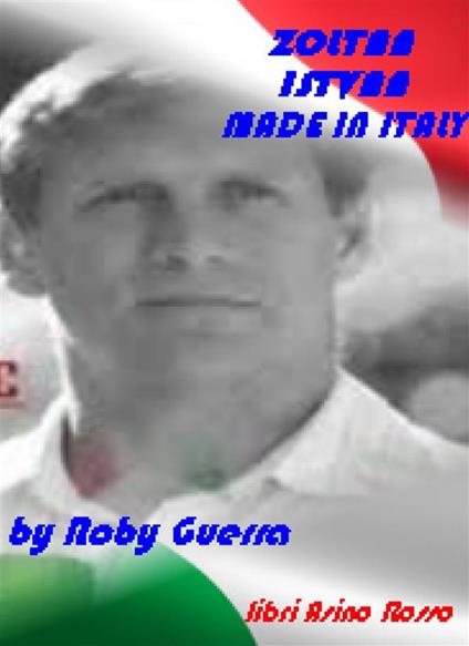 Zoltan Istvan, made in Italy. Libri Asino Rosso - Roby Guerra - ebook