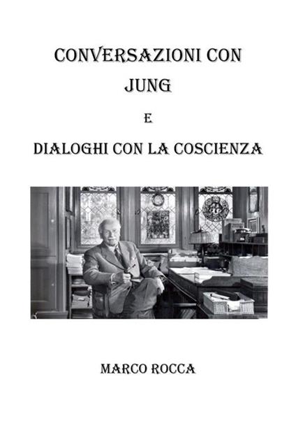 Conversazioni con Jung e dialoghi con la coscienza - Marco Rocca - ebook