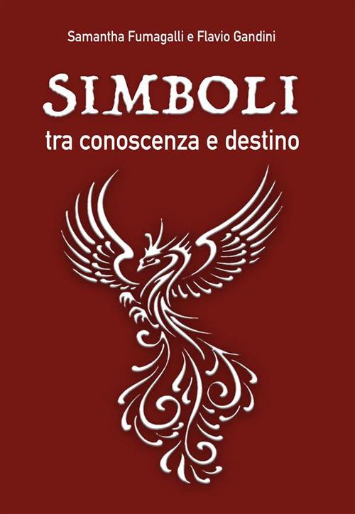 Simboli, tra conoscenza e destino - Samantha Fumagalli,Flavio Gandini - ebook