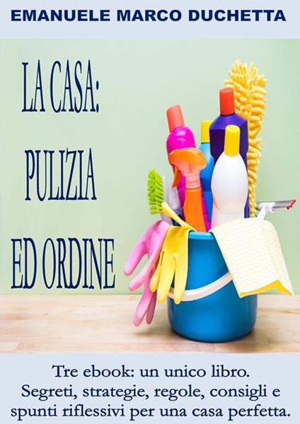 La casa: pulizia ed ordine - Emanuele Marco Duchetta - ebook