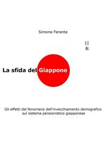 La sfida del Giappone. Gli effetti del fenomeno dell'invecchiamento demografico sul sistema pensionistico giapponese