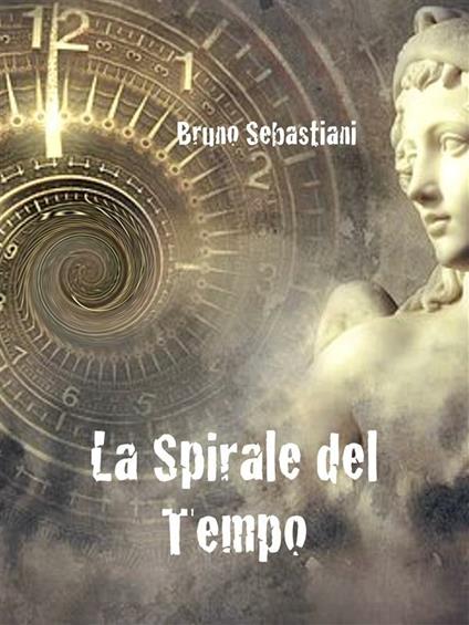 La spirale del tempo - Bruno Sebastiani - ebook