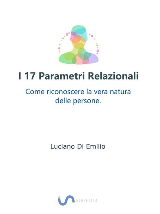 I 17 parametri relazionali. Come riconoscere la vera natura delle persone - Luciano Di Emilio - ebook