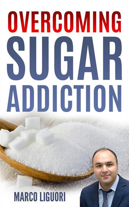 Overcoming Sugar Addiction in 21 Days - Marco Liguori - ebook