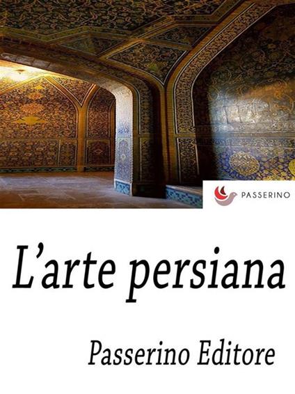 L' arte persiana - Passerino Editore - ebook
