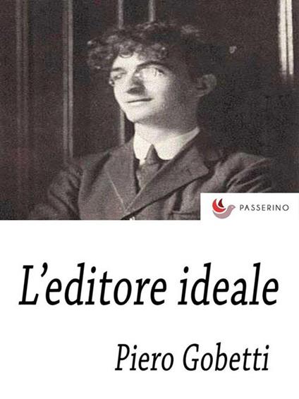 L' editore ideale. Frammenti autobiografici con iconografia - Piero Gobetti - ebook