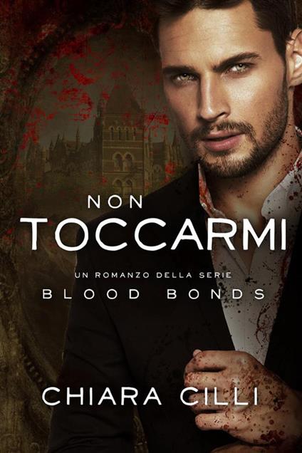 Non toccarmi. Blood bonds. Vol. 7 - Chiara Cilli - ebook