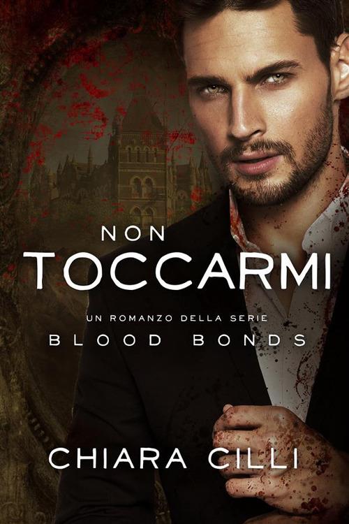 Non toccarmi. Blood bonds. Vol. 7 - Chiara Cilli - ebook