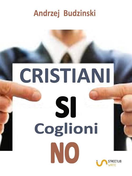 Cristiani sì. Coglioni no - Andrzej Budzinski - ebook