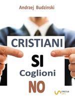 Cristiani sì. Coglioni no