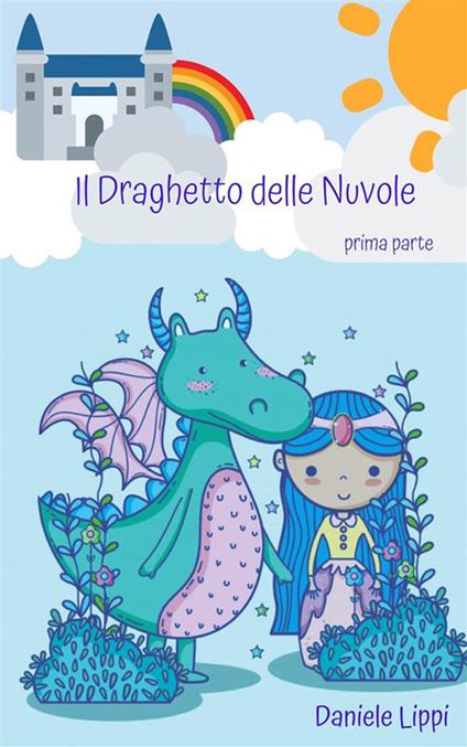 Il draghetto delle nuvole. Vol. 1 - Daniele Lippi - ebook
