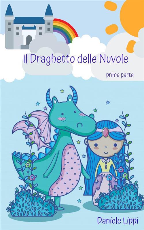 Il draghetto delle nuvole. Vol. 1 - Daniele Lippi - ebook