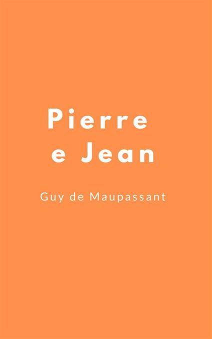 Pierre e Jean - Guy de Maupassant - ebook