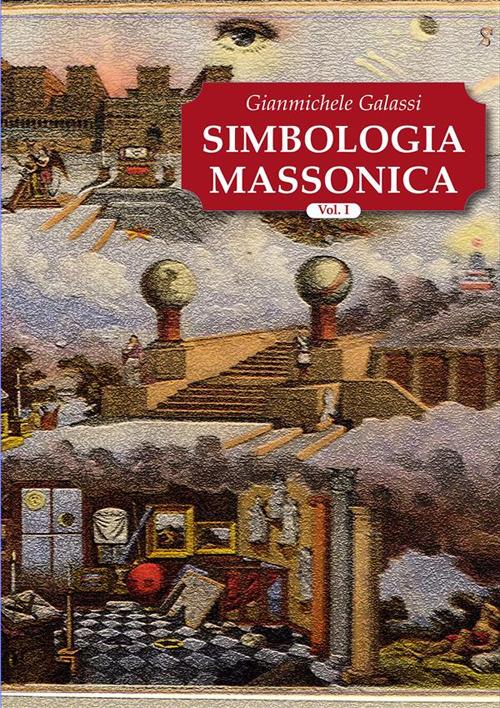 Simbologia massonica. Vol. 1 - Gianmichele Galassi - ebook