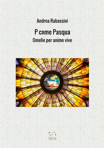 P come Pasqua. Omelie per anime vive - Andrea Rabassini - copertina
