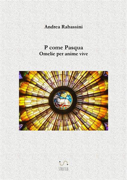 P come Pasqua. Omelie per anime vive - Andrea Rabassini - ebook