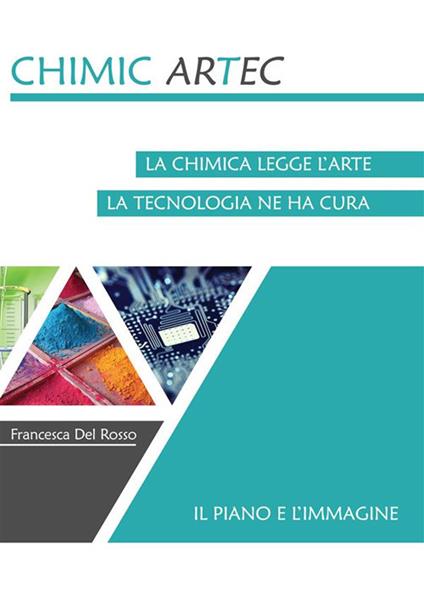 Il piano e l'immagine. Chimicartec. La chimica legge l'arte, la tecnologia ne ha cura - Francesca Del Rosso - ebook
