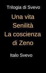 Trilogia di Svevo: Una vita-Senilità-La coscienza di Svevo