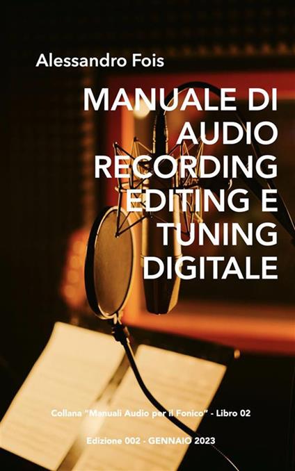 Manuale di audio recording digitale. Recording professionale per home studio - Alessandro Fois - ebook