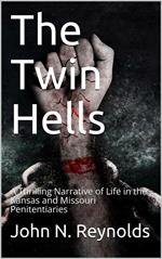 The Twin Hells / A Thrilling Narrative of Life in the Kansas and Missouri Penitentiaries