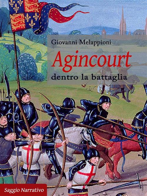 Agincourt. Dentro la battaglia - Giovanni Melappioni - ebook