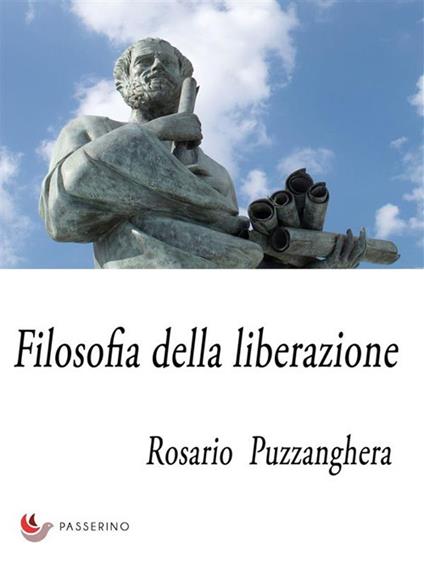 Filosofia della liberazione - Rosario Puzzanghera - ebook