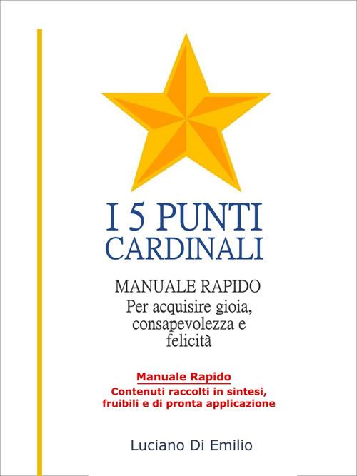 I 5 punti cardinali. Come orientarsi alla gioia e alla serenità - Luciano Di Emilio - ebook