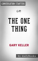 The ONE Thing: The Surprisingly Simple Truth Behind Extraordinary Resultsby Gary Keller | Conversation Starters