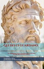 Gli déi ci guardano. La religione tra la fondazione di Roma e il Mediterraneo antico