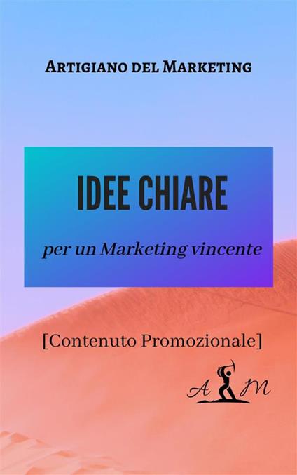 Idee chiare per un marketing vincente. Ediz. ridotta - Artigiano del marketing - ebook