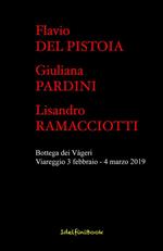 Flavio Del Pistoia, Giuliana Pardini, Lisandro Ramacciotti. Bottega dei Vàgeri. Catalogo della mostra (Viareggio, 3 febbraio-4 marzo 2019). Ediz. illustrata