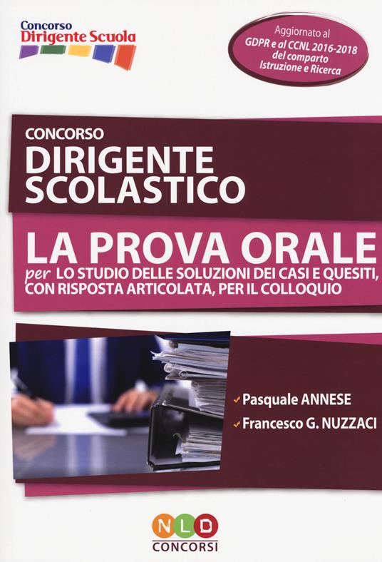 Concorso dirigente scolastico. La prova orale per lo studio delle soluzioni dei casi e quesiti, con risposta articolata, per il colloquio - Pasquale Annese,Francesco G. Nuzzaci - copertina