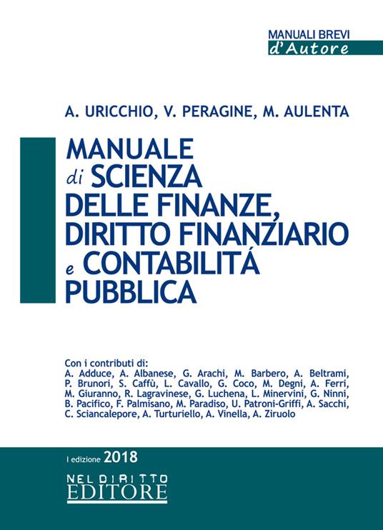 Manuale di scienza delle finanze, diritto finanziario e contabilità pubblica - Antonio Uricchio,Vito Peragine,Mario Aulenta - copertina