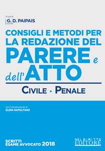 Consigli e metodi per la redazione del parere e dell'atto. Civile-penale