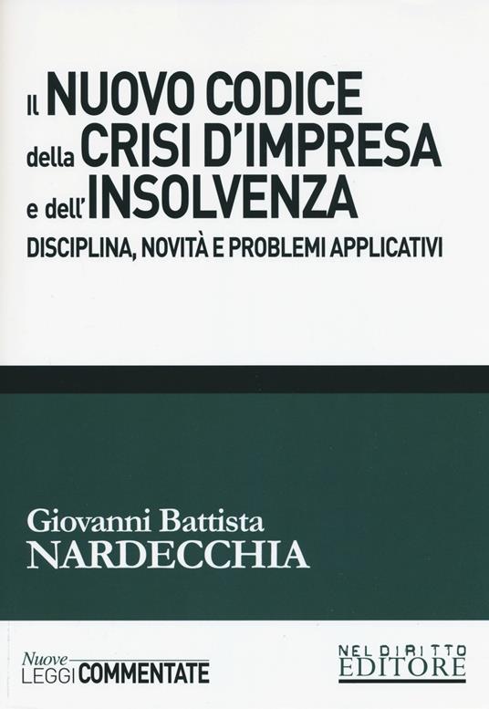 Il nuovo codice della crisi d'impresa e dell'insolvenza. Disciplina, novità e problemi applicativi - Giovanni Battista Nardecchia - copertina