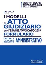 I modelli di atto giudiziario per l'esame avvocato 2019. Formulario. Criteri e tecniche di redazione. Amministrativo