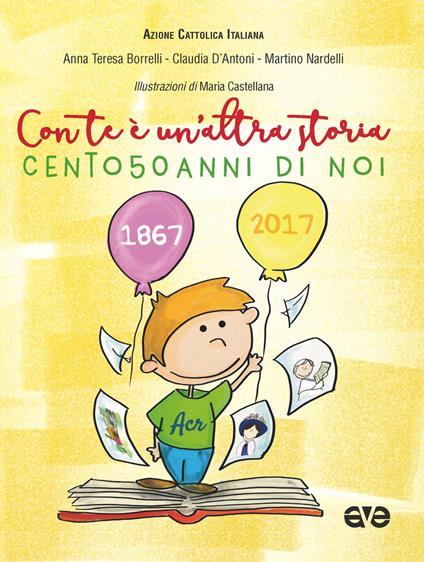 Con te è un'altra storia. Cento50anni di noi - Anna Teresa Borrelli,Claudia D'Antoni,Martino Nardelli - copertina