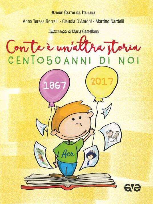Con te è un'altra storia. Cento50anni di noi - Anna Teresa Borrelli,Claudia D'Antoni,Martino Nardelli - copertina