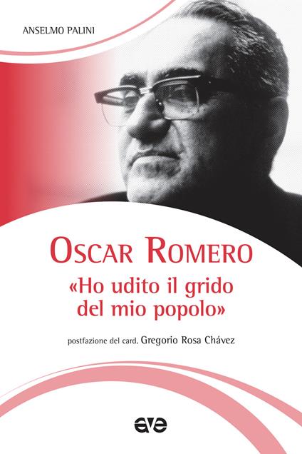 Oscar Romero. «Ho udito il grido del mio popolo». Nuova ediz. - Anselmo Palini - copertina