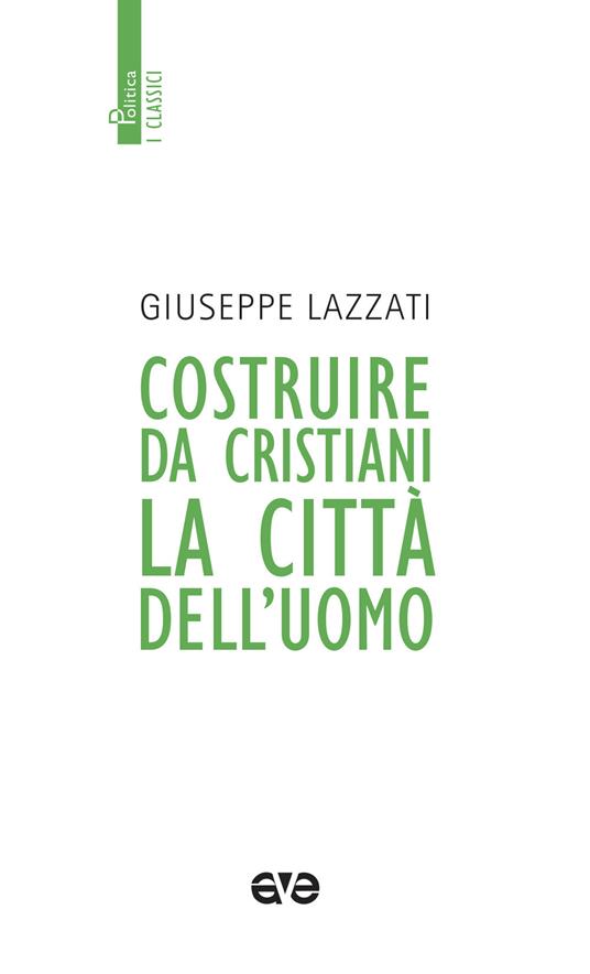 Costruire da cristiani la città dell'uomo. Nuova ediz. - Giuseppe Lazzati - copertina