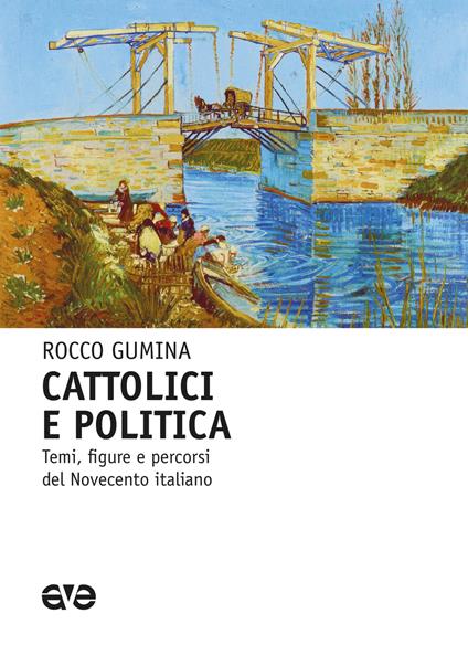 Cattolici e politica. Temi, figure e percorsi del Novecento italiano - Rocco Gumina - copertina