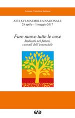 Fare nuove tutte le cose. Radicati nel futuro, custodi dell'essenziale